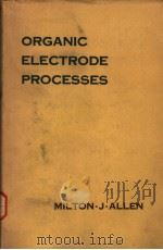 ORGANIC ELECTRODE PROCESSES     PDF电子版封面    MILTON J·ALLEN 