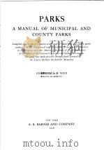 PARKS A MANUAL OF MUNICIPAL AND COUNTY PARKS VOL Ⅰ     PDF电子版封面    L·H·WEIR 