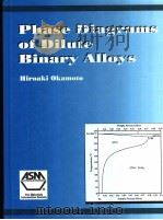 PHASE DIAGRAMS OF DILUTE BINARY ALLOYS     PDF电子版封面  0871707616  H.OKAMOTO 