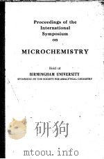PROCEEDINGS OF THE INTERNATIONAL SYMPLSIUM ON MICROCHEMISTRY     PDF电子版封面    BIRMINGGAM UNIVERSITY 