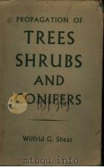 PROPAGATION OF TREES SHRUBS AND CONIFERS     PDF电子版封面    WILFRID G·SHEAT 