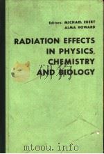RADIATION EFFECTS IN PHYSICS CHEMISTRY AND BIOLOGY     PDF电子版封面    MICHAEL EBERT 