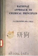 RATIONAL APPROACH TO CHEMICAL PRINCIPLES     PDF电子版封面    JOHN A·CRANSTON D·SC F·R·I·C 