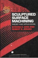 SCULPTURED SURFACE MACHINING  THEORY AND APPLICATIONS   1998  PDF电子版封面  0412780208   