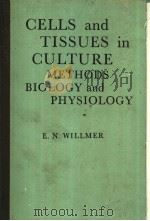 SELLS AND TISSUES IN CULTURE METHODS BIOLOGY AND PHYSIOLOGY     PDF电子版封面    E.N.WILLMER 