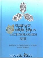SURFACE MODIFICATION TECHNOLOGIES XIII   1999  PDF电子版封面  0871706482  T.S.SUDARXHAN  K.A.KHOR AND M. 