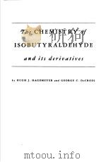 Tbe CHEMISTRY of ISOBUTYRALDEHYDE and its deriuatives     PDF电子版封面    HUGH J.HAGEMEYER and GEORGE C. 