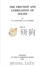 THE FRICTION AND LUBRICATION OF SOLIDS PART Ⅱ   1964年  PDF电子版封面    F.P.BOWDEN AND D.TABOR 