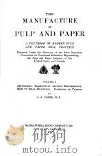 THE MANUFACTURE OF PULP AND PAPER VOLUME Ⅰ     PDF电子版封面    J.J.CLARK M.E. 