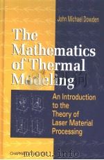 THE MATHEMATICS OF THERMAL MODELING  AN INTRODUCTION TO THE THEORY OF LASER MATERIAL PROCESSING     PDF电子版封面  1584882301   