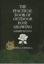 THE PRACTICAL BOOK OF OUTDOOR ROSE GROWING FOR THE HOME GARDEN     PDF电子版封面    GEORGE C.THOMAS 