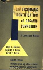 THE SYSTENATIC IDENTIFICATION OF ORGANIC COMPOUNDS A LABORATORY MANUAL FOURTH EDITION     PDF电子版封面    RALPH L·SHRINER REYNOLD C·FUSO 