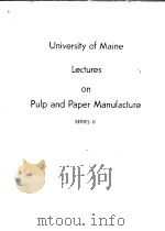 UNIVERSITY OF MAINE INDUSTRIAL LECTURES ON PULP AND PAPER MANUFACTURE     PDF电子版封面     