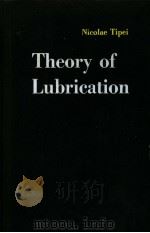 THEORY OF LUBRICATION NICOLAE TIPEI   1962  PDF电子版封面    WILLIAM A.GROSS 