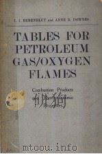 TABLES FOR PETROLEUM GAS/OXYGEN FLAMES COMBUSTION PRODUCTS AND THERMODYNAMIC PROPERTIES     PDF电子版封面    I.I.BERENBLUT B.DOWNES 
