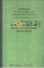 SYMPOSIA OF THE SOCIETY FOR EXPERIMENTAL BIOLOGY NUMBER　Ⅹ　MITOCHONDRIA AND OTHER CYTOPLASMIC INCLUSI     PDF电子版封面     