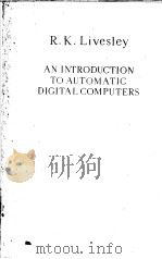 ANINTRODUCTION TO AUTOMATIC DIGITAL COMPUTERS     PDF电子版封面    R.K.LIVESLEY 