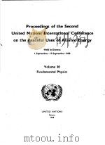 PROCEEDINGS OF THE SECOND UNITED NATIONS INTERNATIONAL CONFERENCE ON THE PEACEFUL USES OF ATOMIC ENE     PDF电子版封面    HELD IN GENEVA 