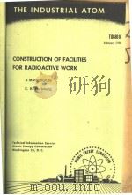 THE INDUSTRIAL ATOM CONSTRUCTION OF FACILITIES FOR RADIOACTIVE WORK     PDF电子版封面    C.N.PERLEBERG 