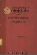 AN INTRODUCTION TO ELECTRONICS FOR PHYSIOLOGICAL WORKERS SECOND EDITION   1959  PDF电子版封面    I.C.WHITFIELD 
