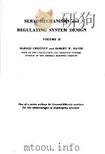SERVOMECHANISMS AND REGULATING SYSTEM DESIGN VOLUME Ⅱ     PDF电子版封面    HAROLD CHESTNUT  ROBERT W.MAYE 
