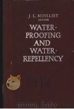 WATERPROOFING AND WATER-REPELLENCY     PDF电子版封面    J.L.MOILLIET 
