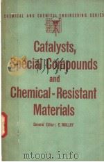 CATALYSTS，SPECIAL COMPOUNDS AND CHEMICAL-RESISTANT MATERIALS   1955  PDF电子版封面    E.MOLLOY 