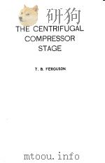 THE CENTRIFUGAL COMPRESSOR STAGE     PDF电子版封面    T·B·FERGUSON 