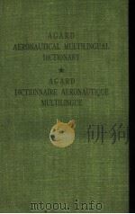 AGARD AERONAUTICAL MULTILINGUAL DICTIONARY AGARD DICTIONNAIRE AERONAUTIQUE MULTILINGUE     PDF电子版封面    G.H.FRENOT AND A.H.HOLLOWAY 