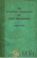 THE SCIENTIFIC PRINCIPLES OF CROP PROTECTION BY HUBERT MARTIN     PDF电子版封面    HUBERT MARTIN 