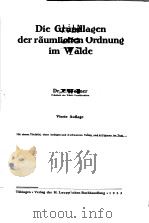 DIE GRUNDLAGEN DER RAUMLICHEN ORDNUNG IM WALDE     PDF电子版封面    DR.C.WAGNER 