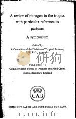 A REVIEW OF NITROGEN IN THE TROPICS WITH PARTICULAR REFERENCE TO PASTURES A SYMPOSIUM     PDF电子版封面    A COMMITTEE OF THE DIVISION OF 