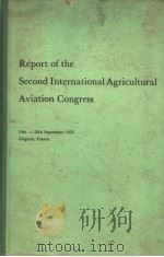 REPORT OF THE SECOND INTERNATIONAL AGRICULTURAL AVIATION CONGRESS     PDF电子版封面     