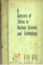 A GLOSSARY OF TERMS IN NUCLEAR SCIENCE AND TECHNOLOGY（ PDF版）