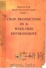 SYMPOSIUM OF THE BRITISH WEED CONTROL COUNCIL NUMBER 2 CROP PRODUCTION IN A WEED-FREE ENVIRONMENT     PDF电子版封面     