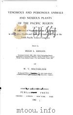 VENOMOUS AND POISONOUS ANIMALS AND NOXIOUS PLANTS OF THE PACIFIC REGION     PDF电子版封面    HUGH L.KEEGAN AND W.V.MACFARLA 