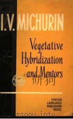 VEGETATIVE HYBRIDIZATION AND MENTORS     PDF电子版封面    I.V.MICHURIN 