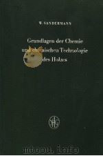 GRUNDLAGEN DER CHEMIE UND CHEMISCHEN TECHNOLOGIE DES HOLZES     PDF电子版封面    PROF.DR.W.SANDERMANN 