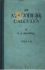 AN ANALYTICAL CALCULUS FOR SCHOOL AND UNIVERSITY VOLUME Ⅰ─Ⅱ     PDF电子版封面    E.A.MAXWELL 