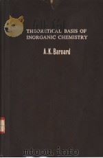 THEORETICAL BASIS OF INORGANIC CHEMISTRY     PDF电子版封面    A.K.BARNARD B.SC. PH.D. F.R.I. 