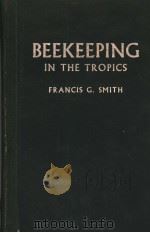 BEEKEEPING IN THE TROPICS     PDF电子版封面    FRANCIS G.SMITH 