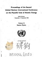 PROCEEDINGS OF THE SECOND UNITED NATIONS INTERNATIONAL CONFERENCE ON THE PEACEFUL USES OF ATOMIC ENE     PDF电子版封面     