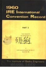 1960 IRE INTERNATIONAL CONVENTION RECORD PART 2 CIRCUIT THEORY ELECTRONIC COMPUTERS     PDF电子版封面     