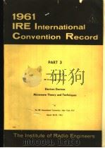 1961 IRE INTERNATIONAL CONVENTION RECORD PART 3 ELECTRON DEVICES MICROWAVE THEORY AND TECHNIQUES（ PDF版）