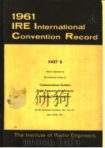 1961 IRE INTERNATIONAL CONVENTION RECORD PART 8 COMMUNICATIONS SYSTEMS RADIO FREQUENCY INTERFERENCE     PDF电子版封面     
