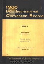 1960 IRE INTERNATIONAL CONVENTION RECORD PART 4 AUTOMATIC CONTROL INFORMATION THEORY     PDF电子版封面     