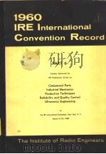 1960 IRE INTERNATIONAL CONVENTION RECORD PART 6 COMPONENT PARTS INDUSTRIAL ELECTRONICS PRODUCTION TE     PDF电子版封面     