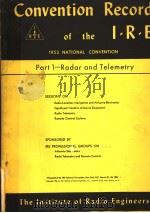 1953 NATIONAL CONVENTION CONVENTION RECORD OF THE I.R.E PART 1 RADAR AND TELEMETRY     PDF电子版封面     