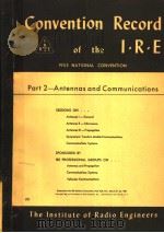 1953 NATIONAL CONVENTION CONVENTION RECORD OF THE I.R.E PART 2 ANTENNAS AND COMMUNICATIONS     PDF电子版封面     
