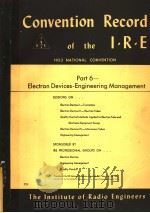 1953 NATIONAL CONVENTION CONVENTION RECORD OF THE I.R.E PART 6 ELECTRON DEVICES-ENGINEERING MANAGEME     PDF电子版封面     